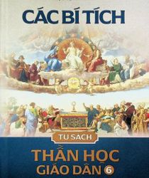 TỦ SÁCH THẦN HỌC GIÁO DÂN - TẬP VI: CÁC BÍ TÍCH