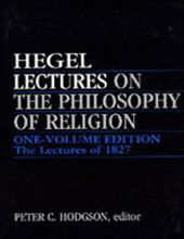LECTURES ON THE PHILOSOPHY OF RELIGION: ONE-VOLUME EDITION - THE LECTURES OF 1827