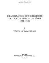 BIBLIOGRAPHIE SUR L'HISTOIRE DE LA COMPAGNIE DE JÉSUS 1901-1980: TOUTE LA COMPAGNIE