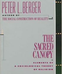 THE SACRED CANOPY: ELEMENTS OF A SOCIOLOGICAL THEORY OF RELIGION