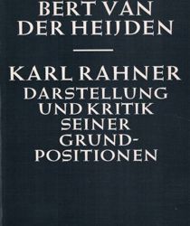 KARL RAHNER: DARSTELLUNG UND KRITIK SEINER GRUNDPOSITIONEN