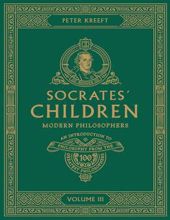 SOCRATES' CHILDREN - VOLUME III: MODERN PHILOSOPHERS