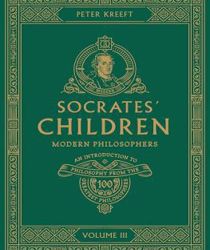SOCRATES' CHILDREN - VOLUME III: MODERN PHILOSOPHERS