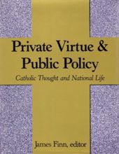 PRIVATE VIRTUE AND PUBLIC POLICY: CATHOLIC THOUGHT AND NATIONAL LIFE
