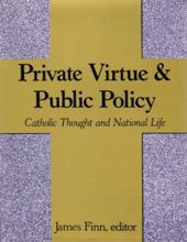 PRIVATE VIRTUE AND PUBLIC POLICY: CATHOLIC THOUGHT AND NATIONAL LIFE