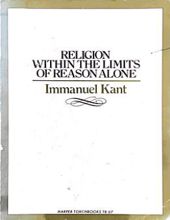RELIGION WITHIN THE LIMITS OF REASON ALONE