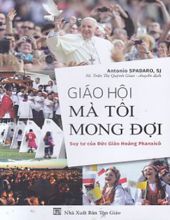 GIÁO HỘI MÀ TÔI MONG ĐỢI - SUY TƯ CỦA ĐỨC GIÁO HOÀNG PHANXICÔ