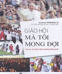 GIÁO HỘI MÀ TÔI MONG ĐỢI - SUY TƯ CỦA ĐỨC GIÁO HOÀNG PHANXICÔ