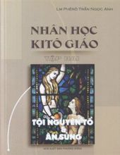 NHÂN HỌC KITÔ GIÁO. TẬP 2. TỘI NGUYÊN TỔ & ÂN SỦNG. CON NGƯỜI TRÊN HÀNH TRÌNH ĐỨC TIN