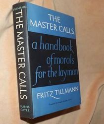 THE MASTER CALLS: A HANDBOOK OF CHRISTIAN LIVING (A HANDBOOK OF MORALS FOR THE LAYMAN)
