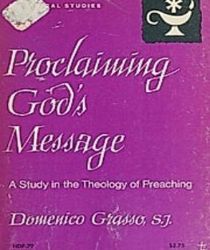 PROCLAIMING GOD'S MESSAGE: A STUDY IN THE THEOLOGY OF PREACHING