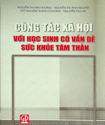 CÔNG TÁC XÃ HỘI VỚI HỌC SINH CÓ VẤN ĐỀ SỨC KHỎE TÂM THẦN