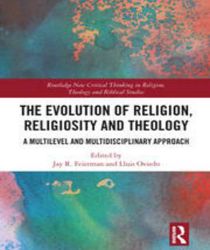 THE EVOLUTION OF RELIGION, RELIGIOSITY AND THEOLOGY 