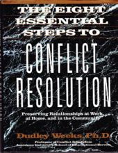 THE EIGHT ESSENTIAL STEPS TO CONFLICT RESOLUTION: PRESEVERVING RELATIONSHIPS AT WORK, AT HOME, AND IN THE COMMUNITY 