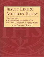 JESUIT LIFE & MISSION TODAY: THE DECREES AND ACCOMPANYING DOCUMENTS OF THE 31ST–35TH GENERAL CONGREGATIONS OF THE SOCIETY OF JESUS