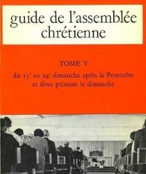 GUIDE DE L'ASSEMBLÉE CHRÉTIENNE. T. V. DU 15E AU 24E DIMANCHE APRÈS LA PENTECÔTE ET FÊTES PRIMANT LE DIMANCHE