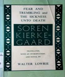 FEAR AND TREMBLING AND THE SICKNESS UNTO DEATH