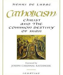 CATHOLICISM: CHRIST AND THE COMMON DESTINY OF MAN
