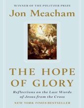  THE HOPE OF GLORY: REFLECTIONS ON THE LAST WORDS OF JESUS FROM THE CROSS
