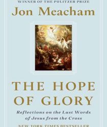  THE HOPE OF GLORY: REFLECTIONS ON THE LAST WORDS OF JESUS FROM THE CROSS