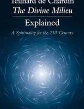 TEILHARD DE CHARDIN THE DIVINE MILIEU EXPLAINED