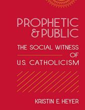 PROPHETIC AND PUBLIC: THE SOCIAL WITNESS OF U.S CATHOLICISM