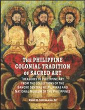 THE PHILIPPINE COLONIAL TRADITION OF SACRED ART: TREASURES OF PHILIPPINE ART FROM THE COLLECTIONS OF THE BANGKO SENTRAL NG PILIPINAS AND NATIONAL MUSEUM OF THE PHILIPPINES