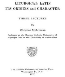 LITURGICAL LATIN ITS ORIGINS AND CHARACTER