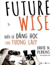 FUTURE WISE: ĐIỀU GÌ ĐÁNG HỌC CHO TƯƠNG LAI?