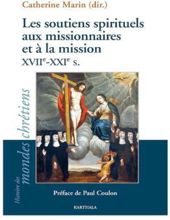 LES SOUTIENS SPIRITUELS AUX MISSIONNAIRES ET À LA MISSION, XVIIE- XXIE S. 