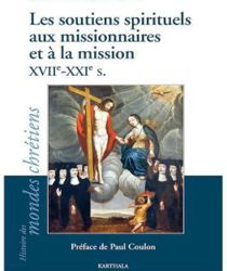 LES SOUTIENS SPIRITUELS AUX MISSIONNAIRES ET À LA MISSION, XVIIE- XXIE S. 