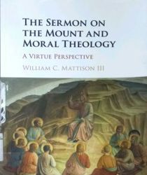 THE SERMON ON THE MOUNT AND MORAL THEOLOGY: A VIRTUE PERSPECTIVE