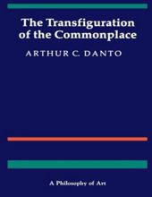 THE TRANSFIGURATION OF THE COMMONPLACE: A PHILOSOPHY OF ART