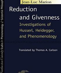REDUCTION AND GIVENNESS: INVESTIGATIONS OF HUSSERL, HEIDEGGER, AND PHENOMENOLOGY