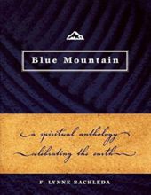 BLUE MOUNTAIN: A SPIRITUAL ANTHOLOGY: A SPIRITUAL ANTHOLOGY CELEBRATING THE EARTH