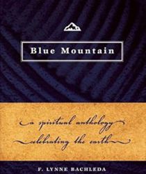 BLUE MOUNTAIN: A SPIRITUAL ANTHOLOGY: A SPIRITUAL ANTHOLOGY CELEBRATING THE EARTH