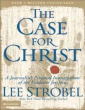 THE CASE FOR CHRIST: A JOURNALIST'S PERSONAL INVESTIGATION OF THE EVIDENCE FOR JESUS