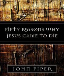 FIFTY REASONS WHY JESUS CAME TO DIE