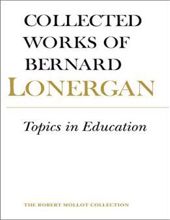 COLLECTED WORKS OF BERNARD LONERGAN: TOPICS IN EDUCATION