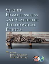 STREET HOMELESSNESS AND CATHOLIC THEOLOGICAL ETHICS