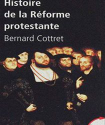 HISTOIRE DE LA RÉFORME PROTESTANTE: LUTHER, CALVIN, WESLEY XVIE-XVIIIE SIÈCLE