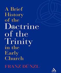 A BRIEF HISTORY OF THE DOCTRINE OF THE TRINITY IN THE EARLY CHURCH