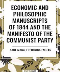 ECONOMIC AND PHILOSOPHIC MANUSCRIPTS OF 1844 AND THE MANIFESTO OF THE COMMUNIST PARTY