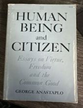 HUMAN BEING AND CITIZEN: ESSAYS ON VIRTUE, FREEDOM, AND THE COMMON GOOD