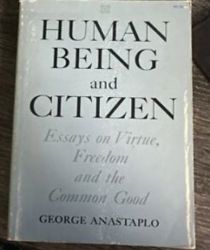 HUMAN BEING AND CITIZEN: ESSAYS ON VIRTUE, FREEDOM, AND THE COMMON GOOD