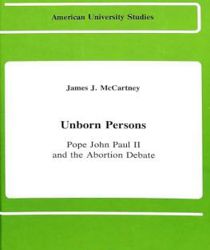 UNBORN PERSONS: POPE JOHN PAUL II AND THE ABORTION DEBATE