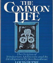 THE COMMON LIFE: THE ORIGINS OF TRINITARIAN MYSTICISM AND ITS DEVELOPMENT BY JAN RUUSBROEC 