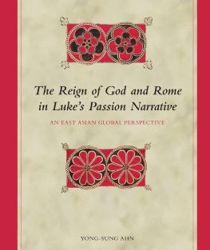 THE REIGN OF GOD AND ROME IN LUKE'S PASSION NARRATIVE