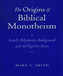 THE ORIGINS OF BIBLICAL MONOTHEISM: ISRAEL'S POLYTHEISTIC BACKGROUND AND THE UGARITIC TEXTS