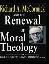 RICHARD A. MCCORMICK AND THE RENEWAL OF MORAL THEOLOGY